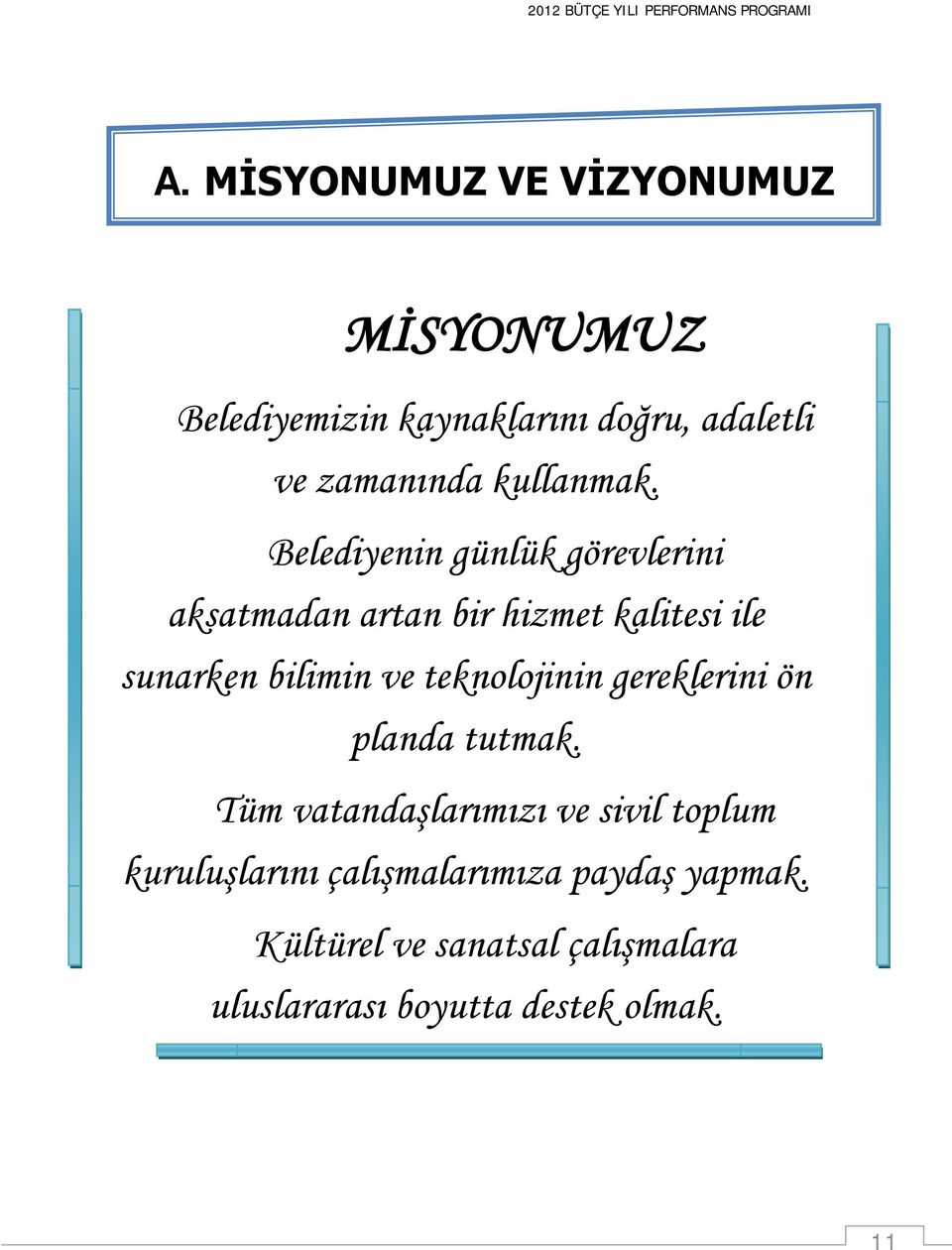 Belediyenin günlük görevlerini aksatmadan artan bir hizmet kalitesi ile sunarken bilimin ve teknolojinin