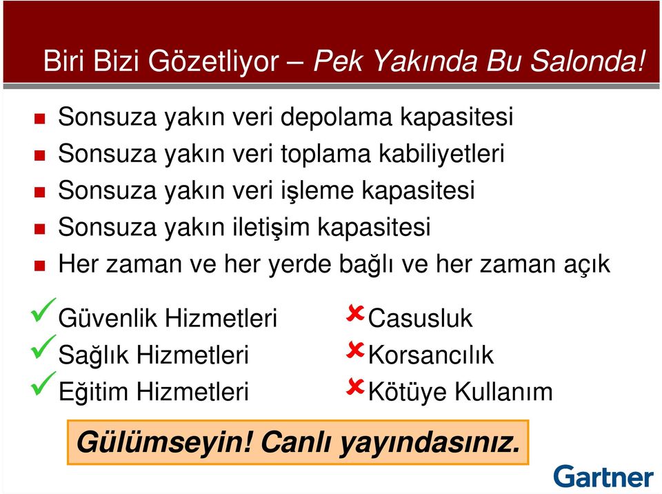 yakın veri işleme kapasitesi Sonsuza yakın iletişim kapasitesi Her zaman ve her yerde bağlı