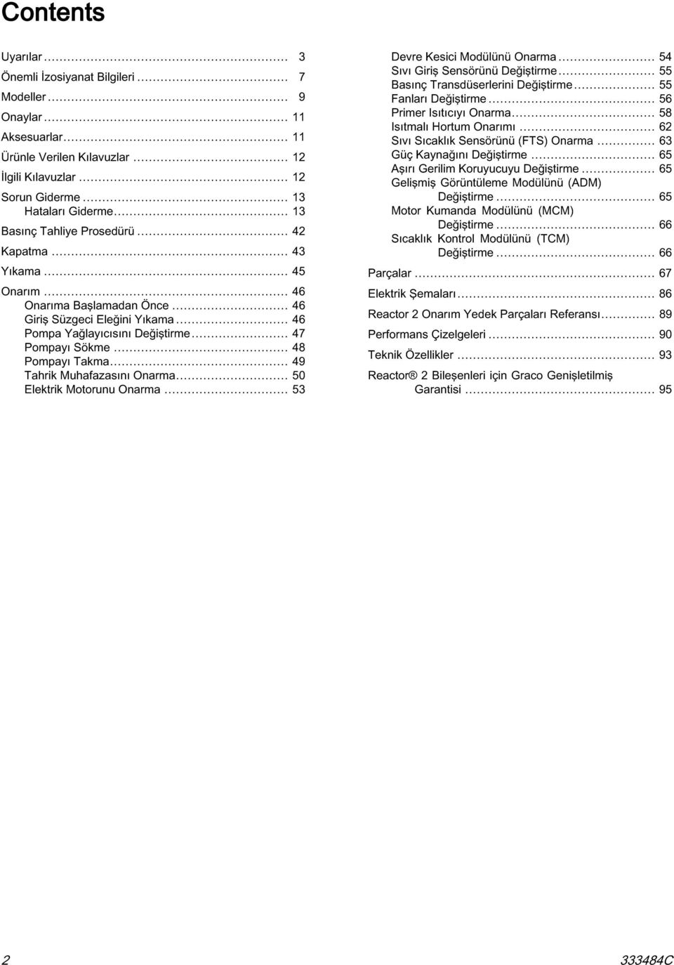 .. 48 Pompayı Takma... 49 Tahrik Muhafazasını Onarma... 50 Elektrik Motorunu Onarma... 53 Devre Kesici Modülünü Onarma... 54 Sıvı Giriş Sensörünü Değiştirme... 55 Basınç Transdüserlerini Değiştirme.