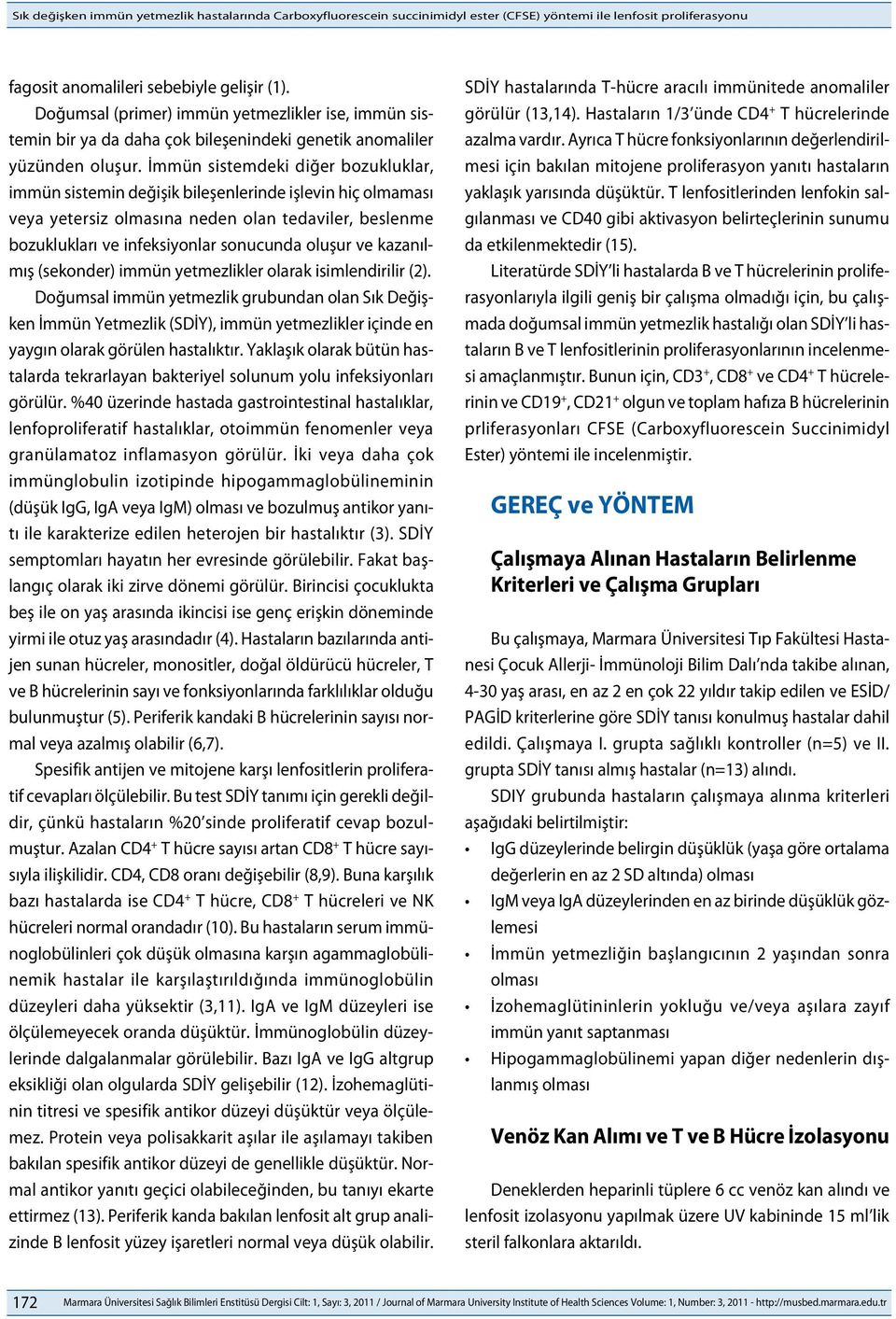 İmmün sistemdeki diğer bozukluklar, immün sistemin değişik bileşenlerinde işlevin hiç olmaması veya yetersiz olmasına neden olan tedaviler, beslenme bozuklukları ve infeksiyonlar sonucunda oluşur ve