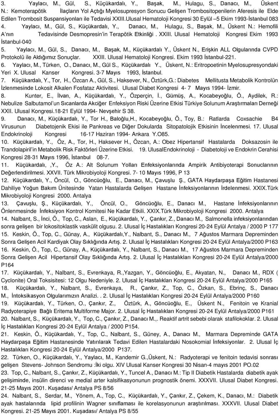 Ulusal Hematoloji Kongresi 30 Eylül 5 Ekim 1993-İstanbul 083 4. Yaylacı, M., Gül, S., Küçükardalı, Y., Danacı, M., Hulagu, S., Başak, M., Üskent N.