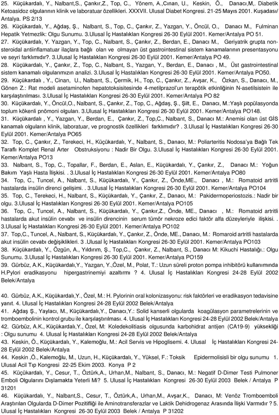 Ulusal İç Hastalıkları Kongresi 26-30 Eylül 2001. Kemer/Antalya PO 51. 27. Küçükardalı, Y. Yazgan, Y., Top, C., Nalbant, S., Çankır, Z., Berdan, E., Danacı M.