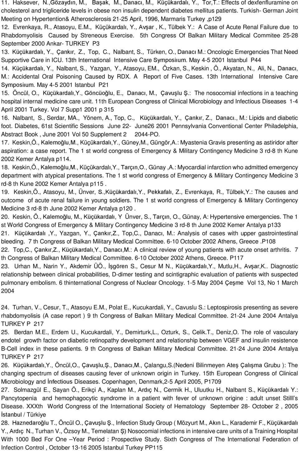 Turkish- German Joint Meeting on Hypertention& Atherosclerosis 21-25 April, 1996, Marmaris Turkey,p129 12. Evrenkaya, R., Atasoyu, E.M., Küçükardalı, Y., Avşar, K., Tülbek Y.