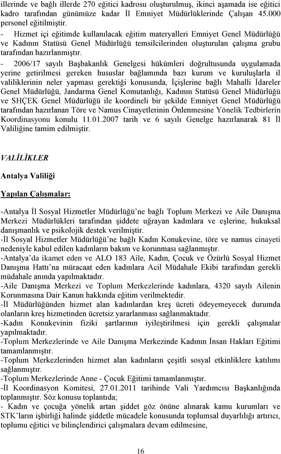 - 2006/17 sayılı BaĢbakanlık Genelgesi hükümleri doğrultusunda uygulamada yerine getirilmesi gereken hususlar bağlamında bazı kurum ve kuruluģlarla il valiliklerinin neler yapması gerektiği