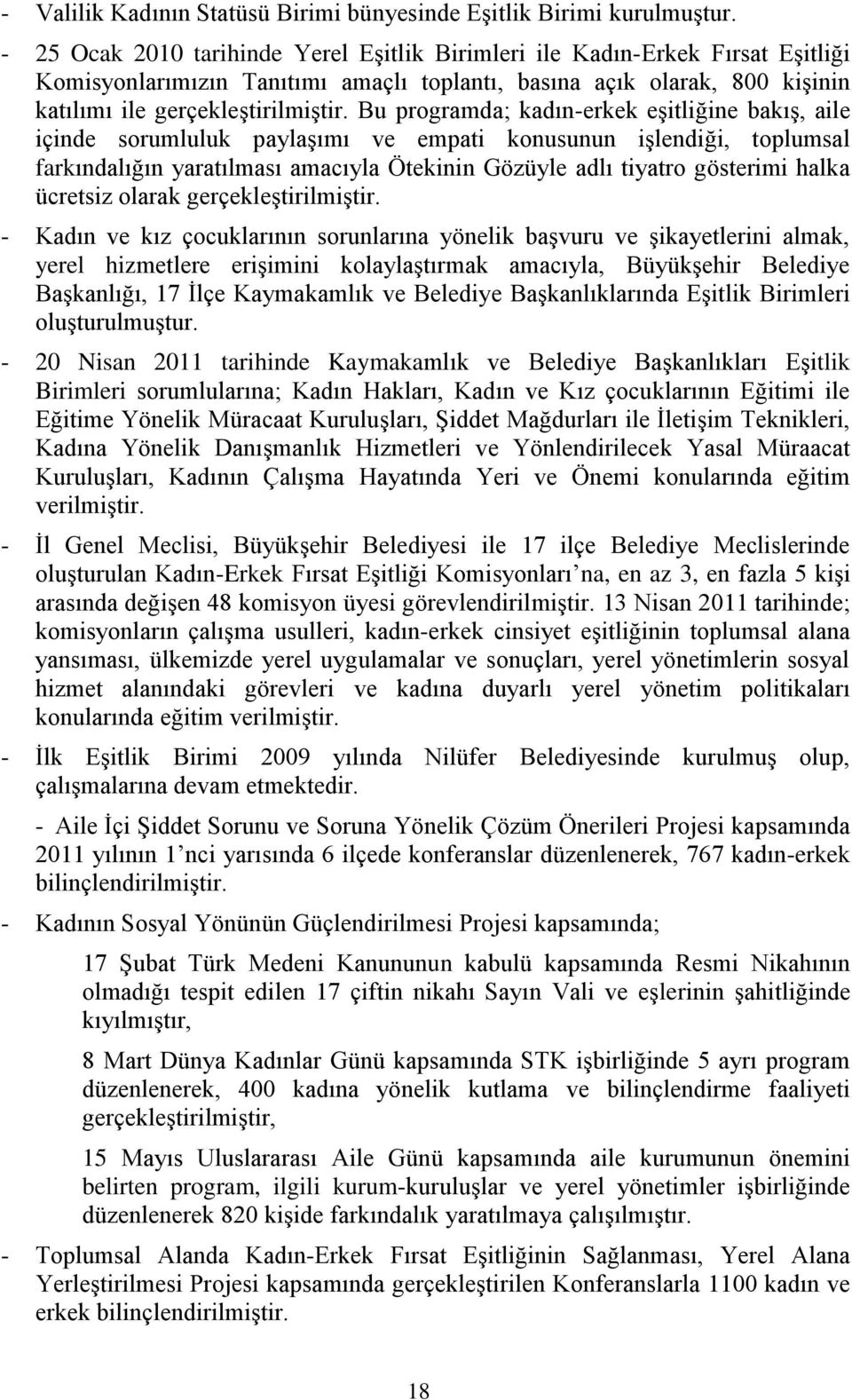 Bu programda; kadın-erkek eģitliğine bakıģ, aile içinde sorumluluk paylaģımı ve empati konusunun iģlendiği, toplumsal farkındalığın yaratılması amacıyla Ötekinin Gözüyle adlı tiyatro gösterimi halka