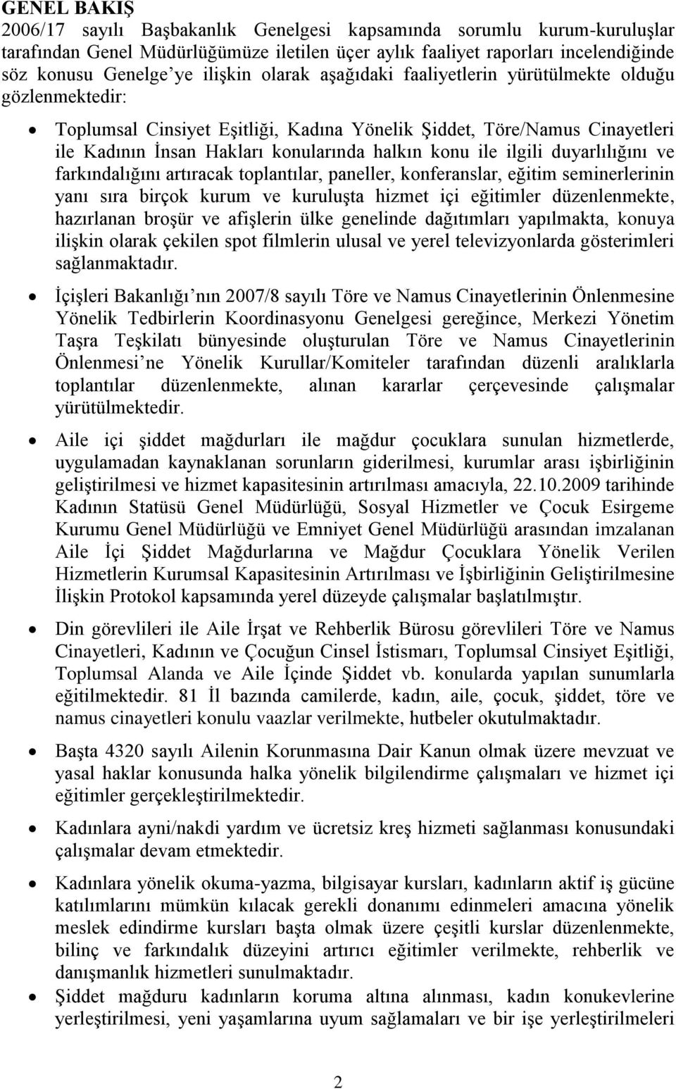 ilgili duyarlılığını ve farkındalığını artıracak toplantılar, paneller, konferanslar, eğitim seminerlerinin yanı sıra birçok kurum ve kuruluģta hizmet içi eğitimler düzenlenmekte, hazırlanan broģür