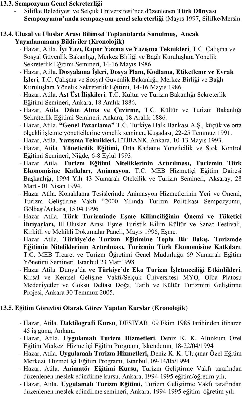 Çalışma ve Sosyal Güvenlik Bakanlığı, Merkez Birliği ve Bağlı Kuruluşlara Yönelik Sekreterlik Eğitimi Semineri, 1416 Mayıs 1986 Hazar, Atila.