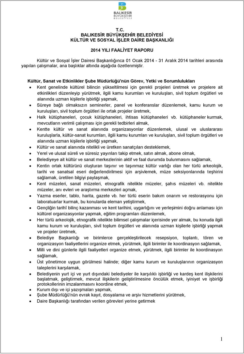 Kültür, Sanat ve Etkinlikler Şube Müdürlüğü'nün Görev, Yetki ve Sorumlulukları Kent genelinde kültürel bilincin yükseltilmesi için gerekli projeleri üretmek ve projelere ait etkinlikleri düzenleyip