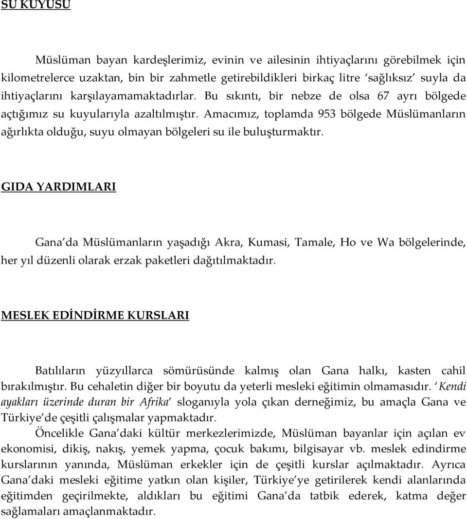 Amacımız, toplamda 953 bölgede Müslümanların ağırlıkta olduğu, suyu olmayan bölgeleri su ile buluşturmaktır.