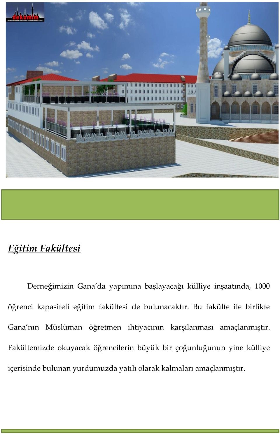 Bu fakülte ile birlikte Gana nın Müslüman öğretmen ihtiyacının karşılanması amaçlanmıştır.