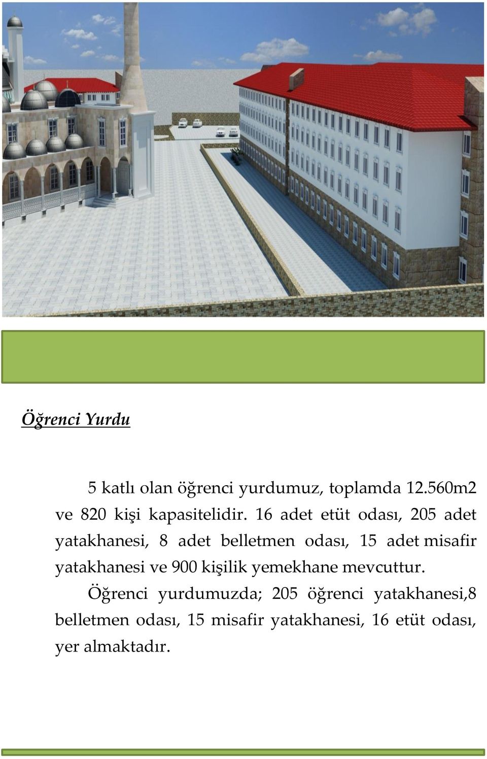 16 adet etüt odası, 205 adet yatakhanesi, 8 adet belletmen odası, 15 adet misafir