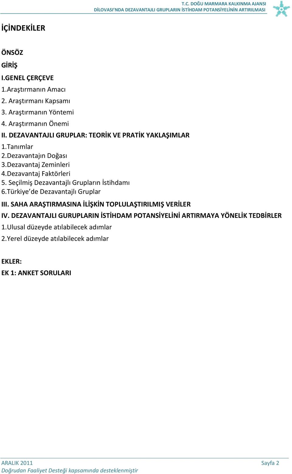 Seçilmiş Dezavantajlı Grupların İstihdamı 6.Türkiye de Dezavantajlı Gruplar III. SAHA ARAŞTIRMASINA İLİŞKİN TOPLULAŞTIRILMIŞ VERİLER IV.