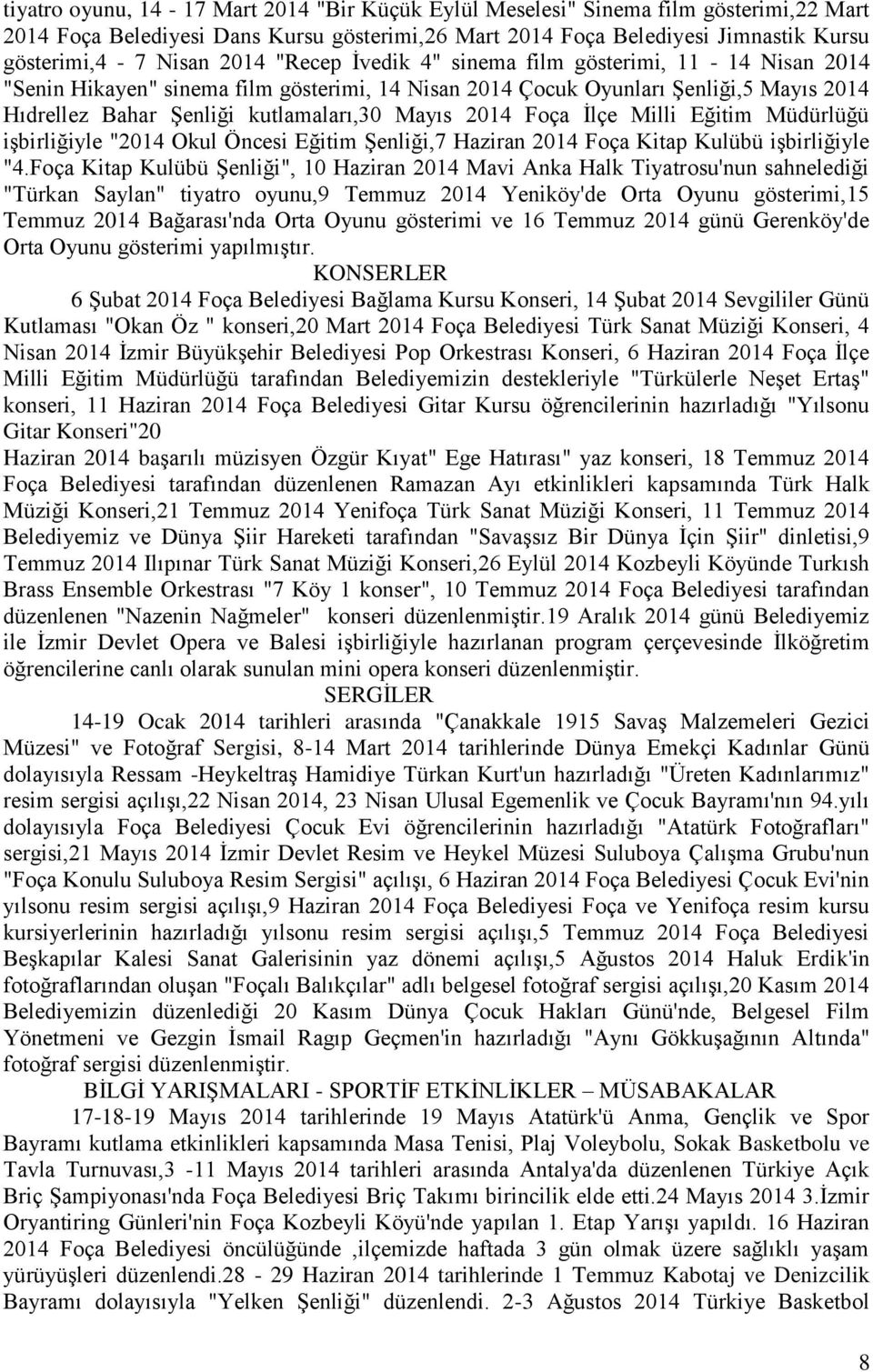 Foça İlçe Milli Eğitim Müdürlüğü işbirliğiyle "2014 Okul Öncesi Eğitim Şenliği,7 Haziran 2014 Foça Kitap Kulübü işbirliğiyle "4.