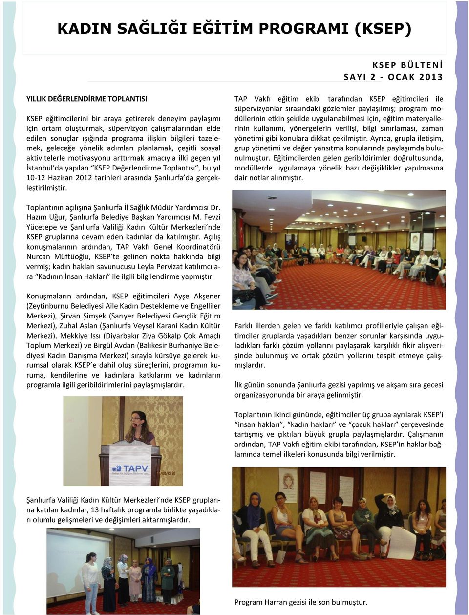 geçen yıl İstanbul da yapılan KSEP Değerlendirme Toplantısı, bu yıl 10-12 Haziran 2012 tarihleri arasında Şanlıurfa da gerçekleştirilmiştir.