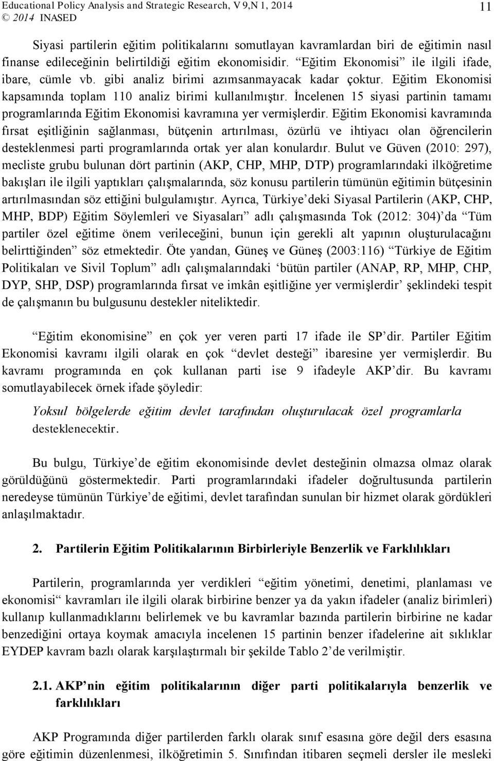 İncelenen 15 siyasi partinin tamamı programlarında Eğitim Ekonomisi kavramına yer vermişlerdir.