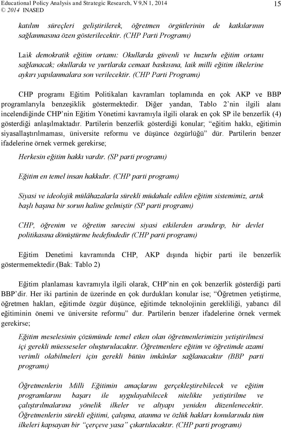 son verilecektir. (CHP Parti Programı) CHP programı Eğitim Politikaları kavramları toplamında en çok AKP ve BBP programlarıyla benzeşiklik göstermektedir.