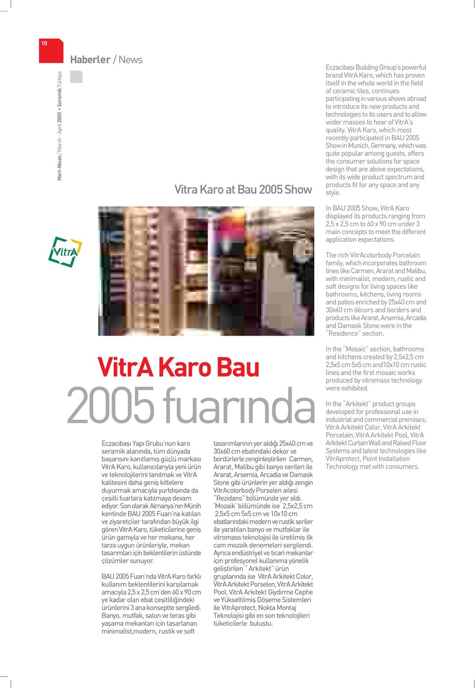 VitrA Karo, which most recently participated in BAU 2005 Show in Munich, Germany, which was quite popular among guests, offers the consumer solutions for space design that are above expectations,