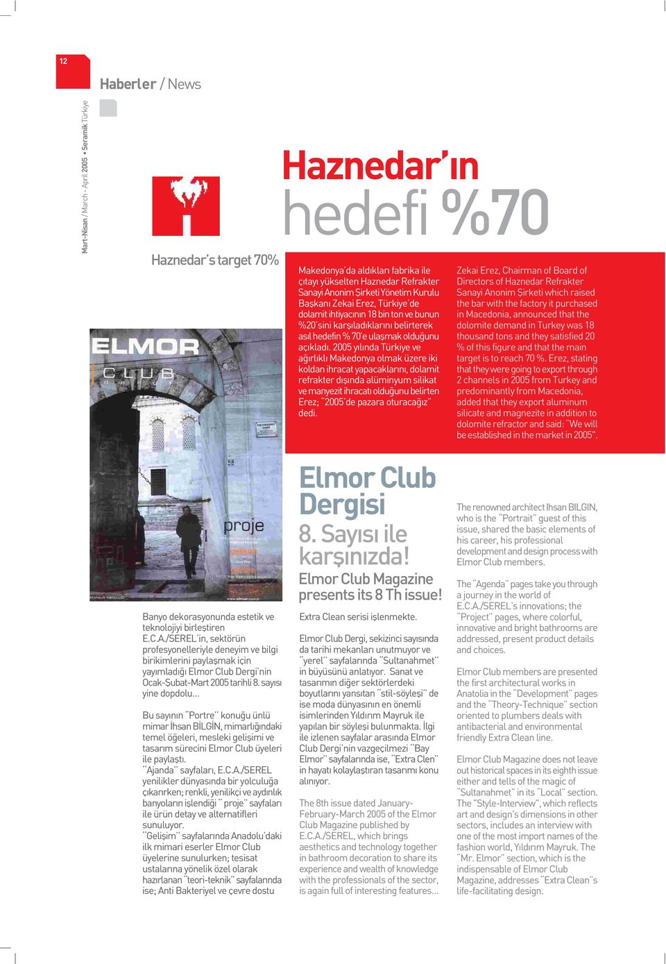 2005 y l nda Türkiye ve a rl kl Makedonya olmak üzere iki koldan ihracat yapacaklar n, dolamit refrakter d fl nda alüminyum silikat ve manyezit ihracat oldu unu belirten Erez; 2005 de pazara oturaca