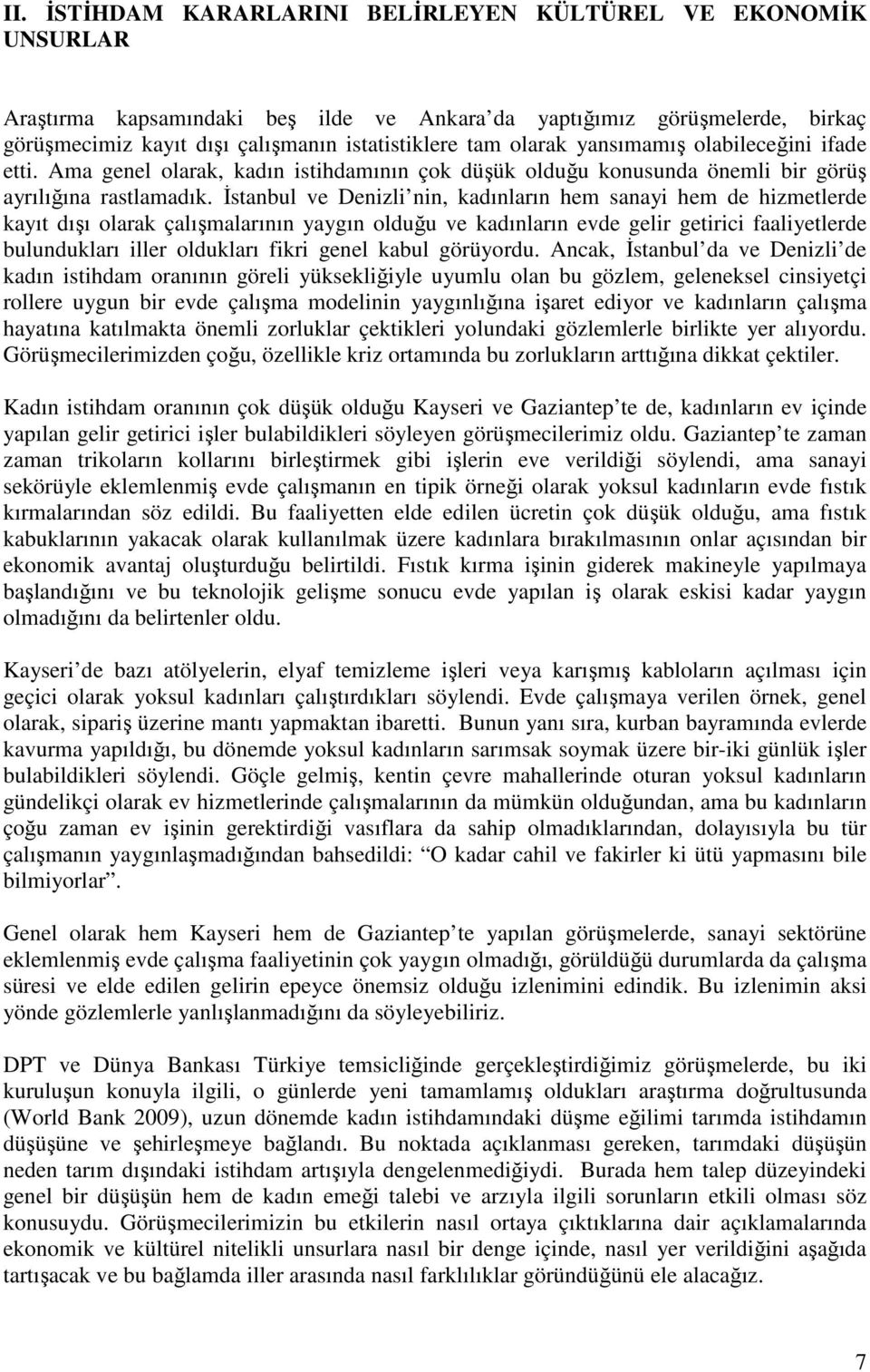 Đstanbul ve Denizli nin, kadınların hem sanayi hem de hizmetlerde kayıt dışı olarak çalışmalarının yaygın olduğu ve kadınların evde gelir getirici faaliyetlerde bulundukları iller oldukları fikri