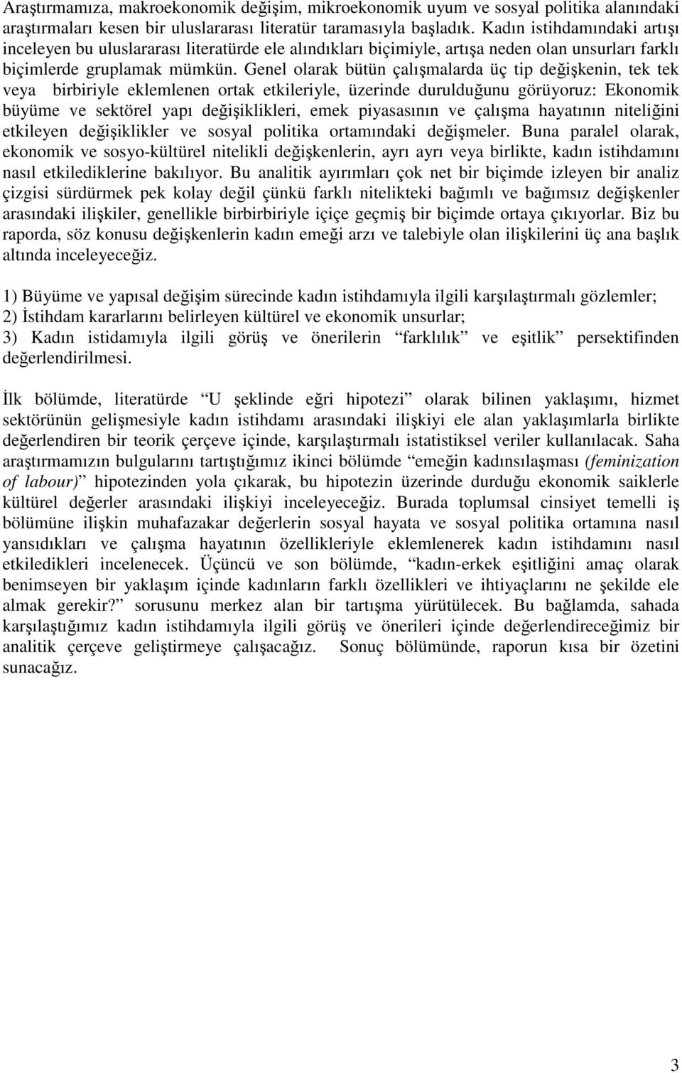 Genel olarak bütün çalışmalarda üç tip değişkenin, tek tek veya birbiriyle eklemlenen ortak etkileriyle, üzerinde durulduğunu görüyoruz: Ekonomik büyüme ve sektörel yapı değişiklikleri, emek