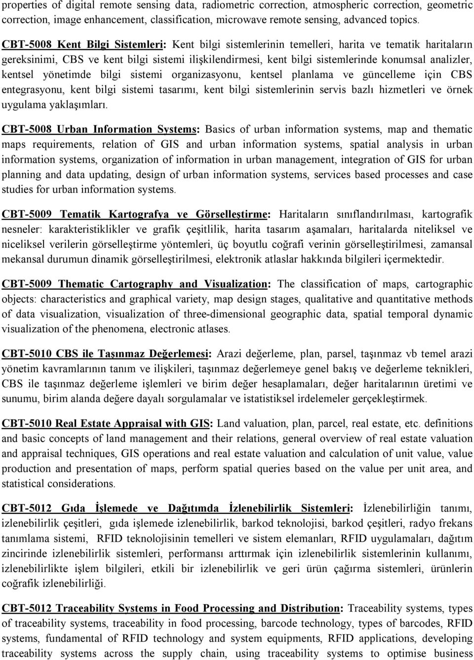 kentsel yönetimde bilgi sistemi organizasyonu, kentsel planlama ve güncelleme için CBS entegrasyonu, kent bilgi sistemi tasarımı, kent bilgi sistemlerinin servis bazlı hizmetleri ve örnek uygulama