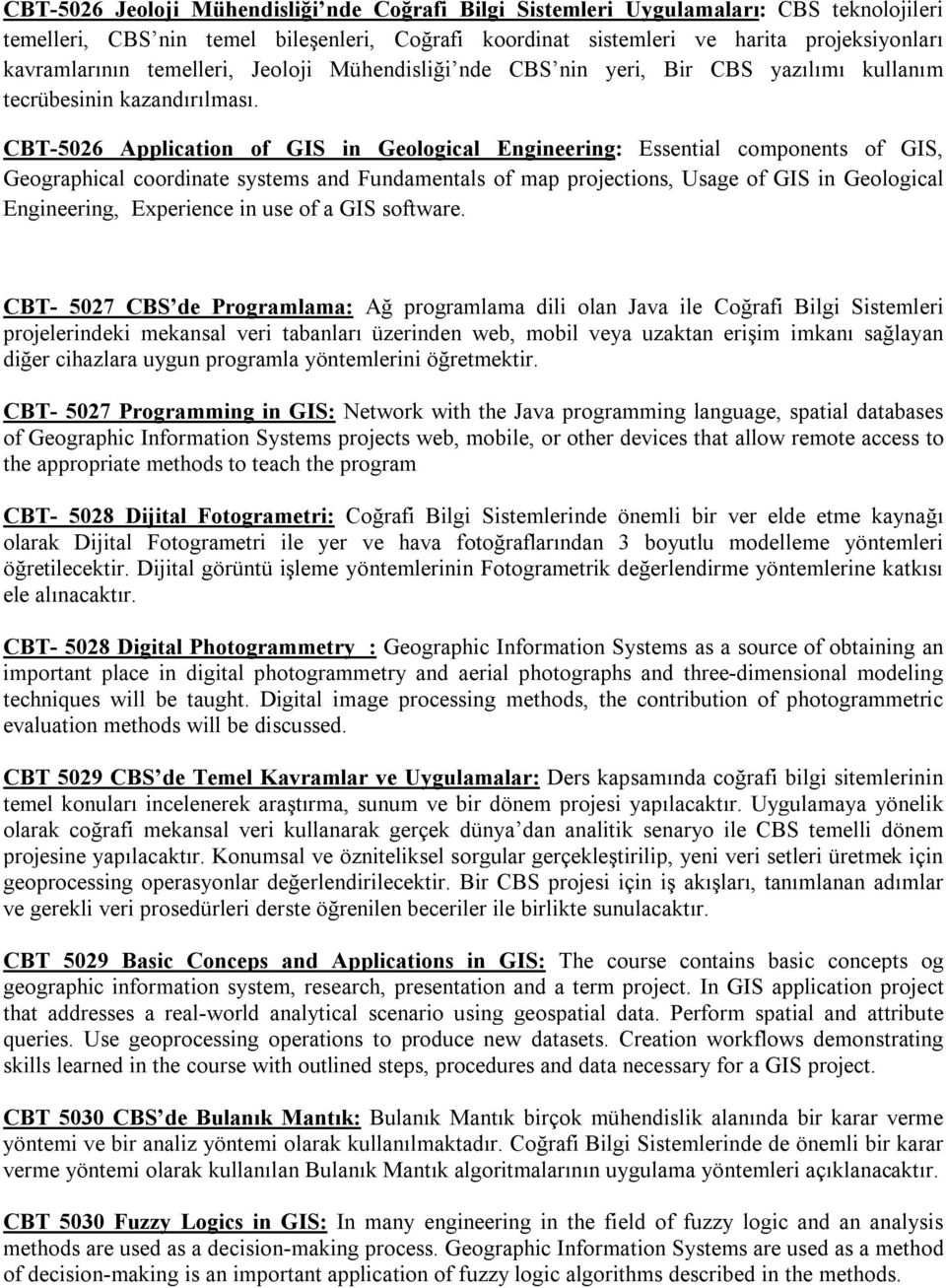 CBT-5026 Application of GIS in Geological Engineering: Essential components of GIS, Geographical coordinate systems and Fundamentals of map projections, Usage of GIS in Geological Engineering,