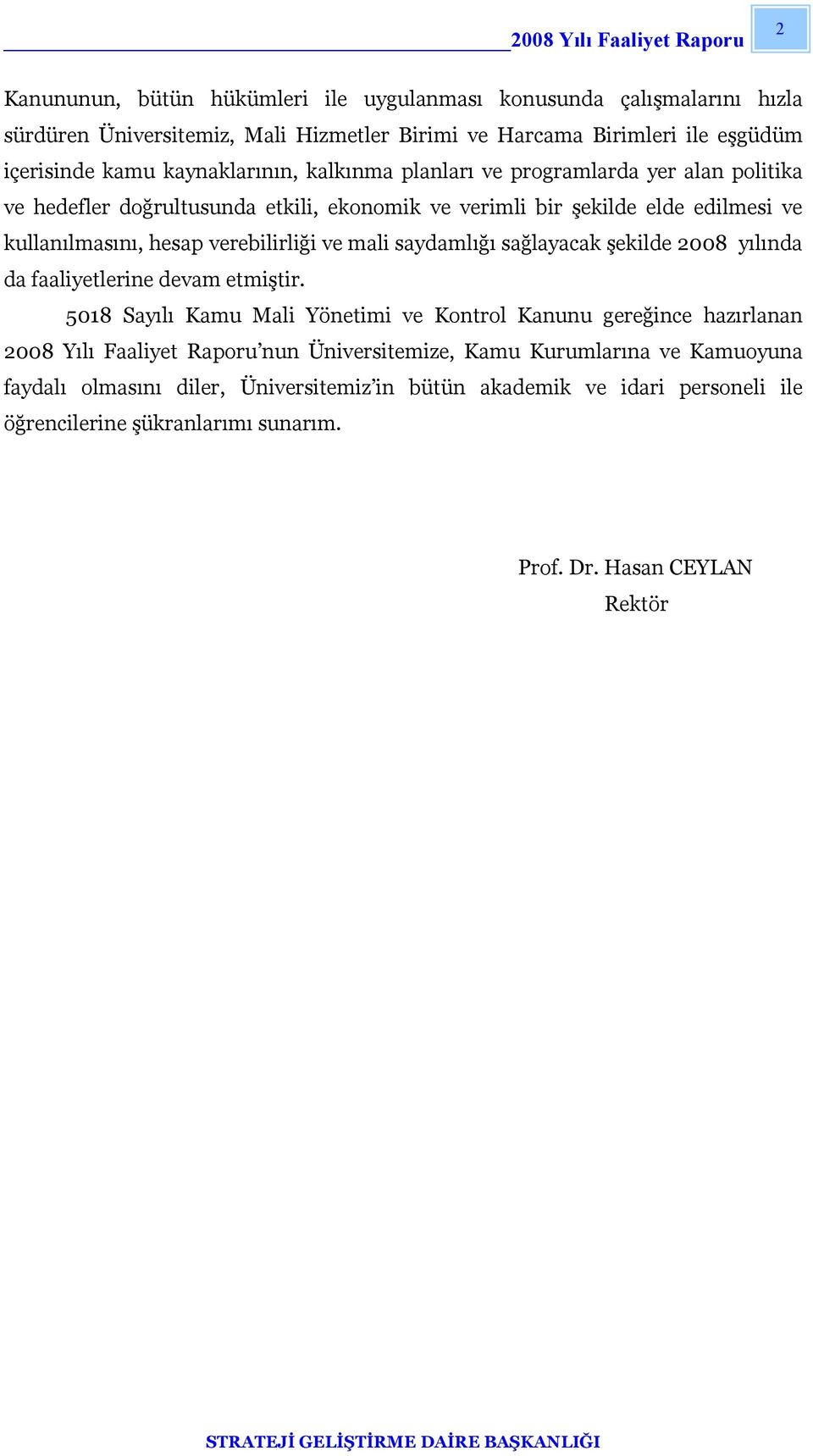 saydamlığı sağlayacak şekilde 2008 yılında da faaliyetlerine devam etmiştir.