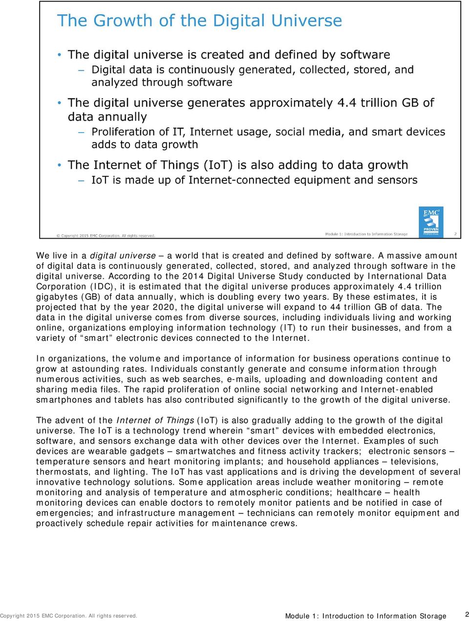 According to the 2014 Digital Universe Study conducted by International Data Corporation (IDC), it is estimated that the digital universe produces approximately 4.