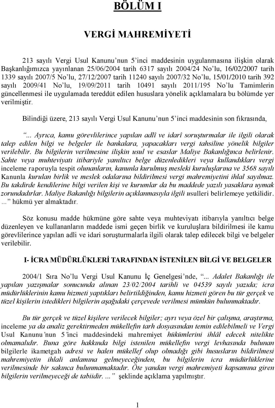 tereddüt edilen hususlara yönelik açıklamalara bu bölümde yer verilmiştir. Bilindiği üzere, 213 sayılı Vergi Usul Kanunu nun 5 inci maddesinin son fıkrasında,.