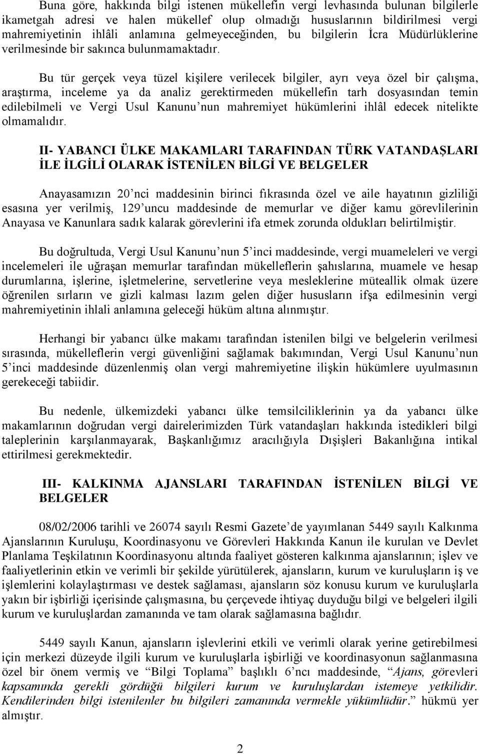 Bu tür gerçek veya tüzel kişilere verilecek bilgiler, ayrı veya özel bir çalışma, araştırma, inceleme ya da analiz gerektirmeden mükellefin tarh dosyasından temin edilebilmeli ve Vergi Usul Kanunu