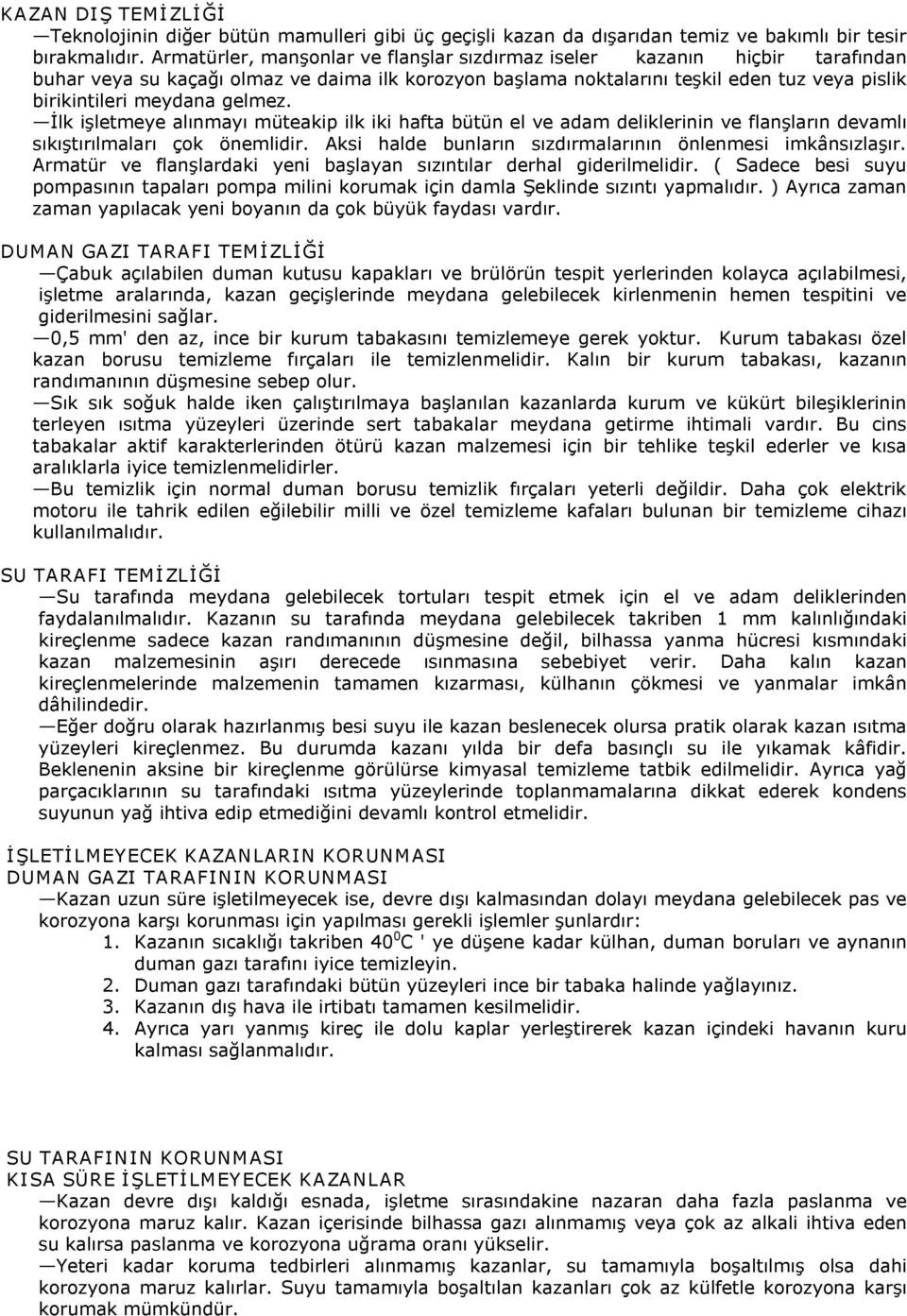 gelmez. İlk işletmeye alınmayı müteakip ilk iki hafta bütün el ve adam deliklerinin ve flanşların devamlı sıkıştırılmaları çok önemlidir. Aksi halde bunların sızdırmalarının önlenmesi imkânsızlaşır.