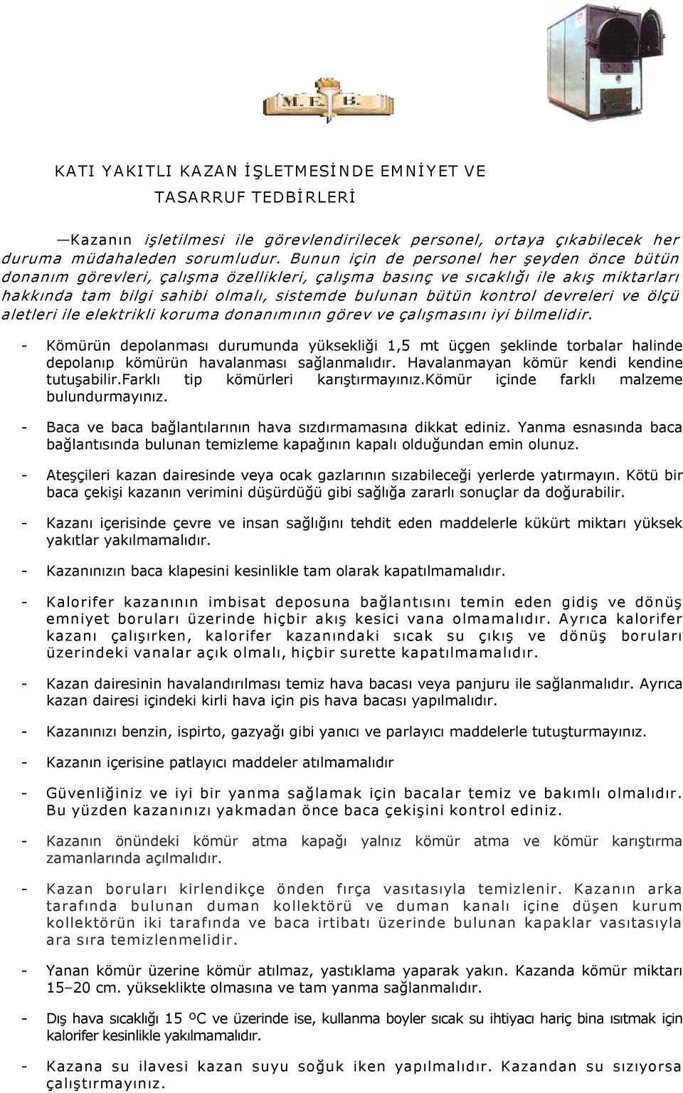 devreleri ve ölçü aletleri ile elektrikli koruma donanımının görev ve çalışmasını iyi bilmelidir.