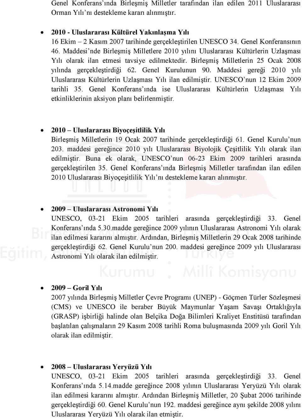 Maddesi nde Birleşmiş Milletlere 2010 yılını Uluslararası Kültürlerin Uzlaşması Yılı olarak ilan etmesi tavsiye edilmektedir. Birleşmiş Milletlerin 25 Ocak 2008 yılında gerçekleştirdiği 62.