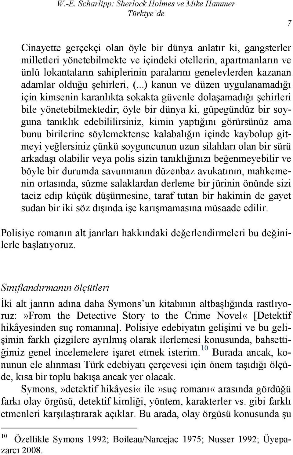 ..) kanun ve düzen uygulanamadığı için kimsenin karanlıkta sokakta güvenle dolaşamadığı şehirleri bile yönetebilmektedir; öyle bir dünya ki, güpegündüz bir soyguna tanıklık edebililirsiniz, kimin