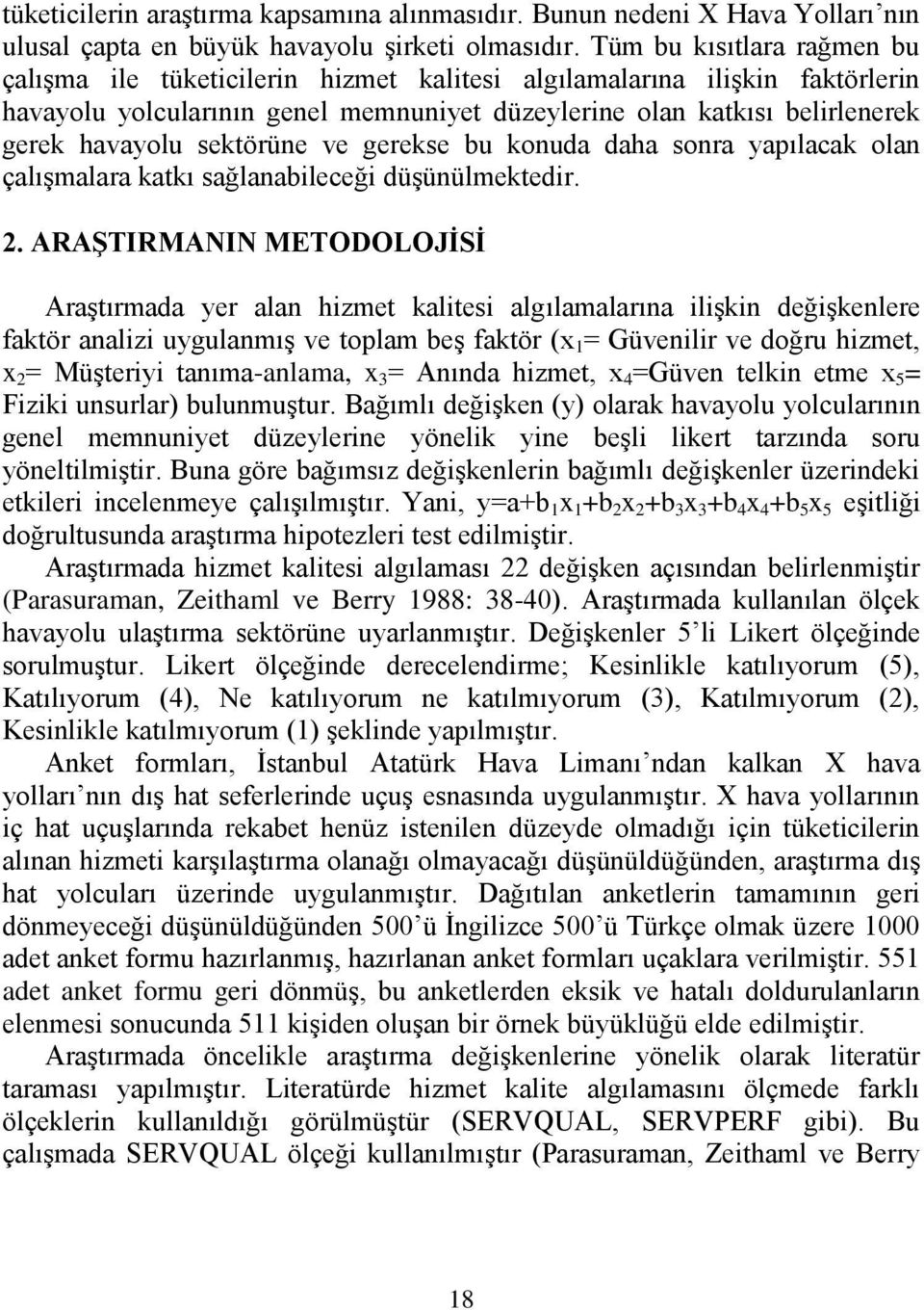 sektörüne ve gerekse bu konuda daha sonra yapılacak olan çalıģmalara katkı sağlanabileceği düģünülmektedir. 2.