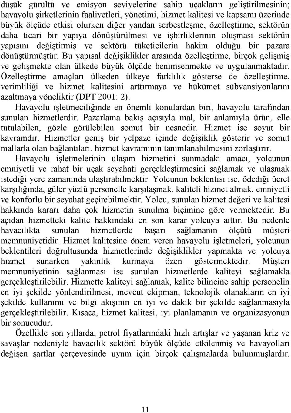 Bu yapısal değiģiklikler arasında özelleģtirme, birçok geliģmiģ ve geliģmekte olan ülkede büyük ölçüde benimsenmekte ve uygulanmaktadır.