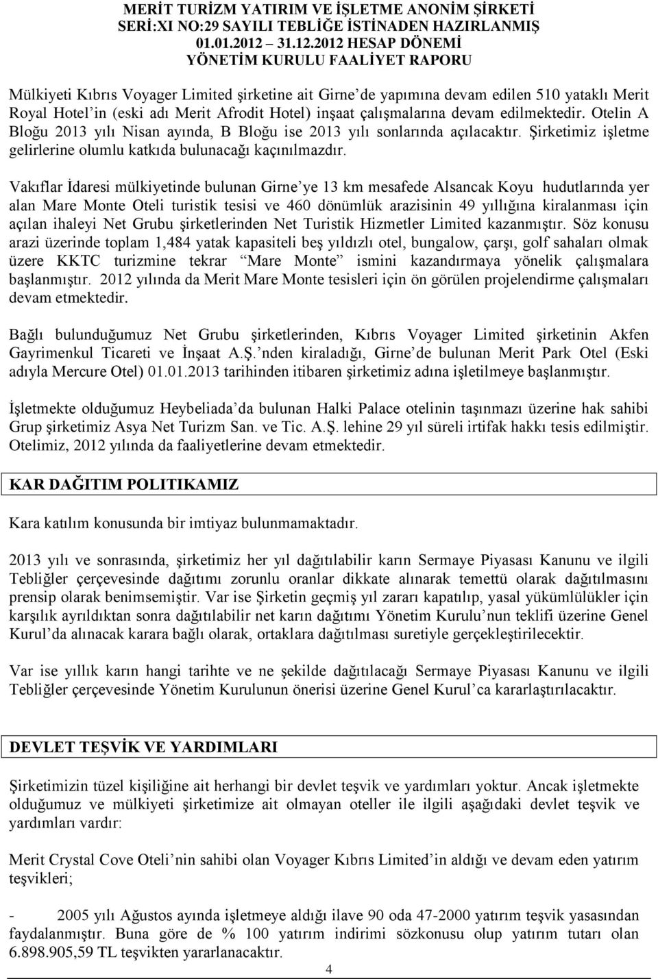 Vakıflar İdaresi mülkiyetinde bulunan Girne ye 13 km mesafede Alsancak Koyu hudutlarında yer alan Mare Monte Oteli turistik tesisi ve 460 dönümlük arazisinin 49 yıllığına kiralanması için açılan