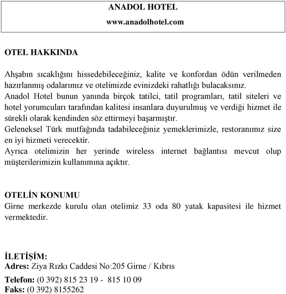 başarmıştır. Geleneksel Türk mutfağında tadabileceğiniz yemeklerimizle, restoranımız size en iyi hizmeti verecektir.