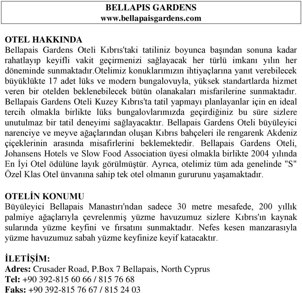 otelimiz konuklarımızın ihtiyaçlarına yanıt verebilecek büyüklükte 17 adet lüks ve modern bungalovuyla, yüksek standartlarda hizmet veren bir otelden beklenebilecek bütün olanakaları misfarilerine