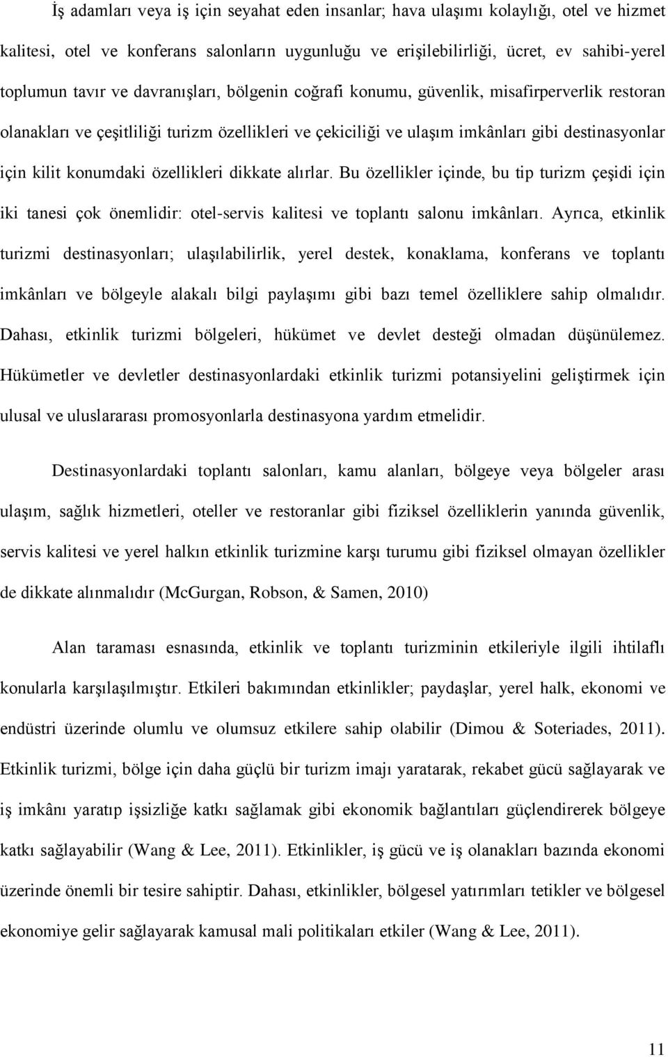 özellikleri dikkate alırlar. Bu özellikler içinde, bu tip turizm çeşidi için iki tanesi çok önemlidir: otel-servis kalitesi ve toplantı salonu imkânları.