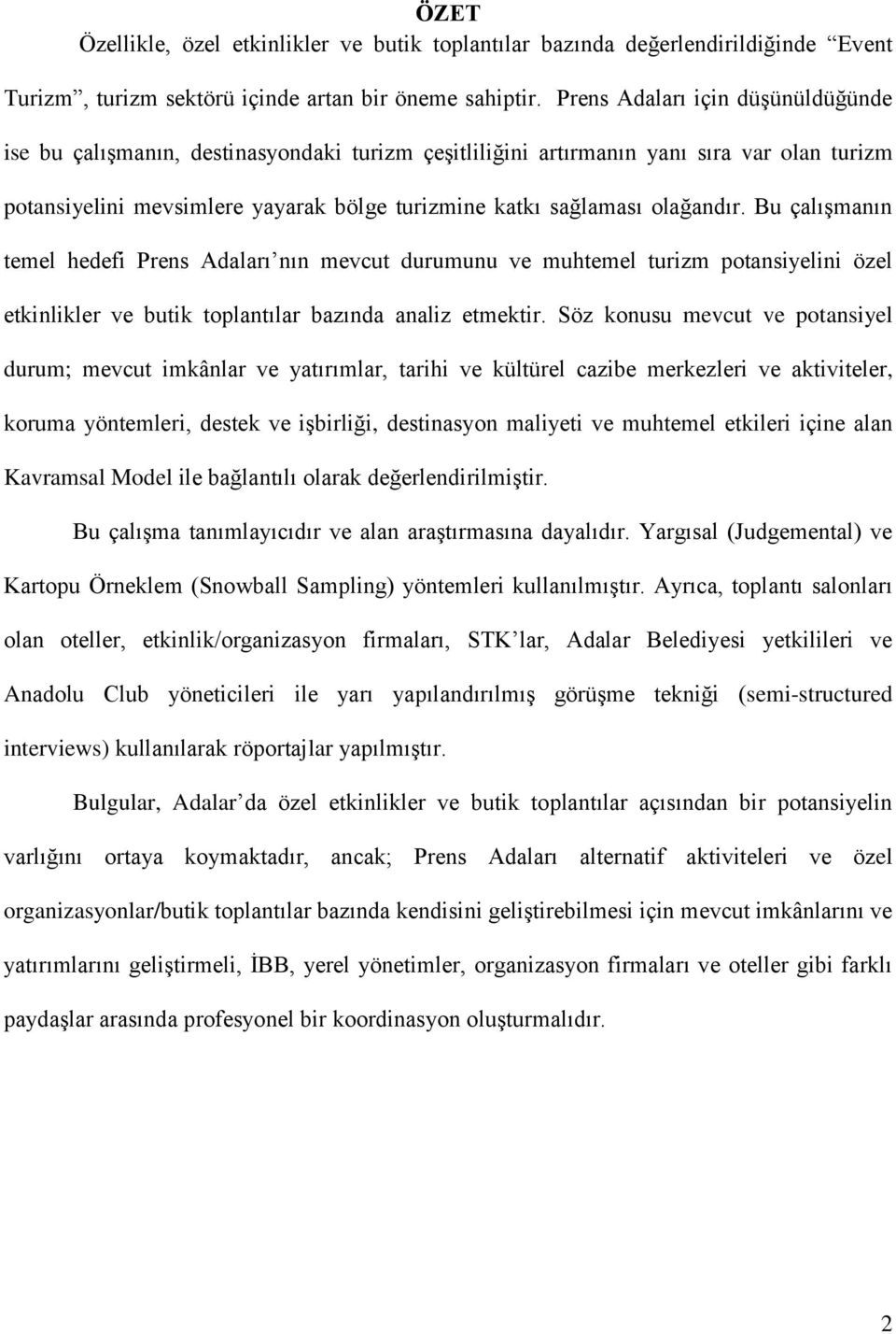 olağandır. Bu çalışmanın temel hedefi Prens Adaları nın mevcut durumunu ve muhtemel turizm potansiyelini özel etkinlikler ve butik toplantılar bazında analiz etmektir.