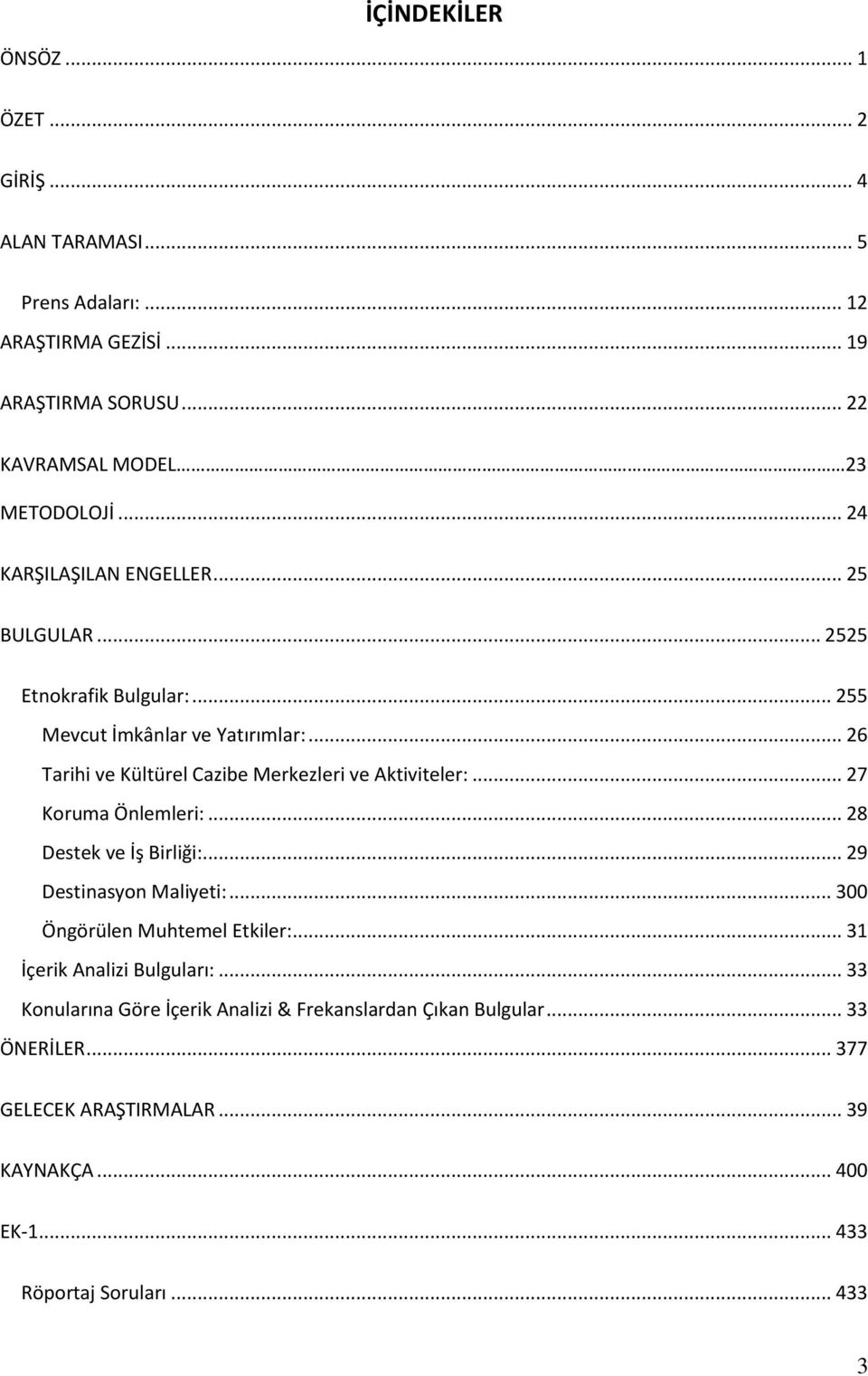 .. 26 Tarihi ve Kültürel Cazibe Merkezleri ve Aktiviteler:... 27 Koruma Önlemleri:... 28 Destek ve İş Birliği:... 29 Destinasyon Maliyeti:.