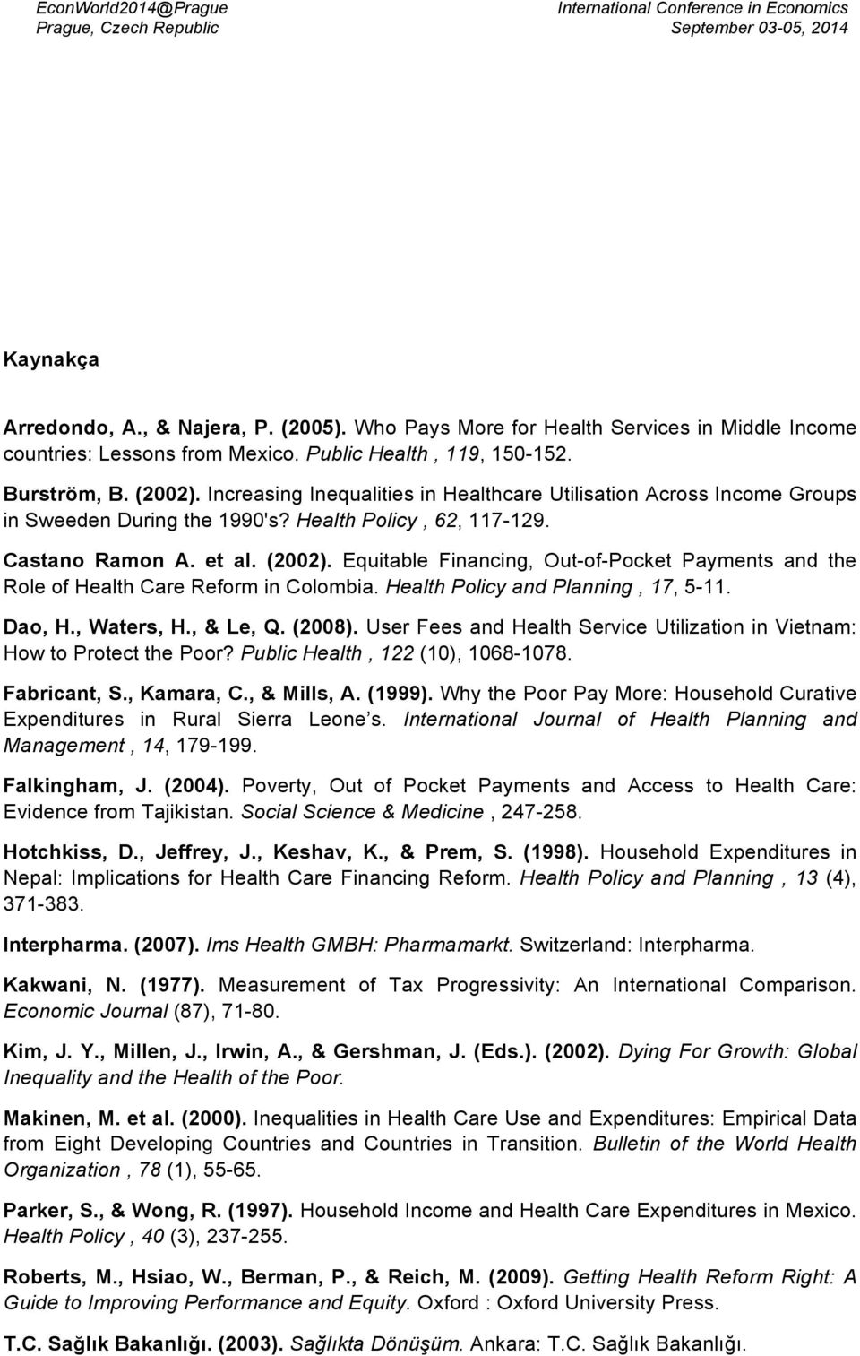 Equitable Financing, Out-of-Pocket Payments and the Role of Health Care Reform in Colombia. Health Policy and Planning, 17, 5-11. Dao, H., Waters, H., & Le, Q. (2008).