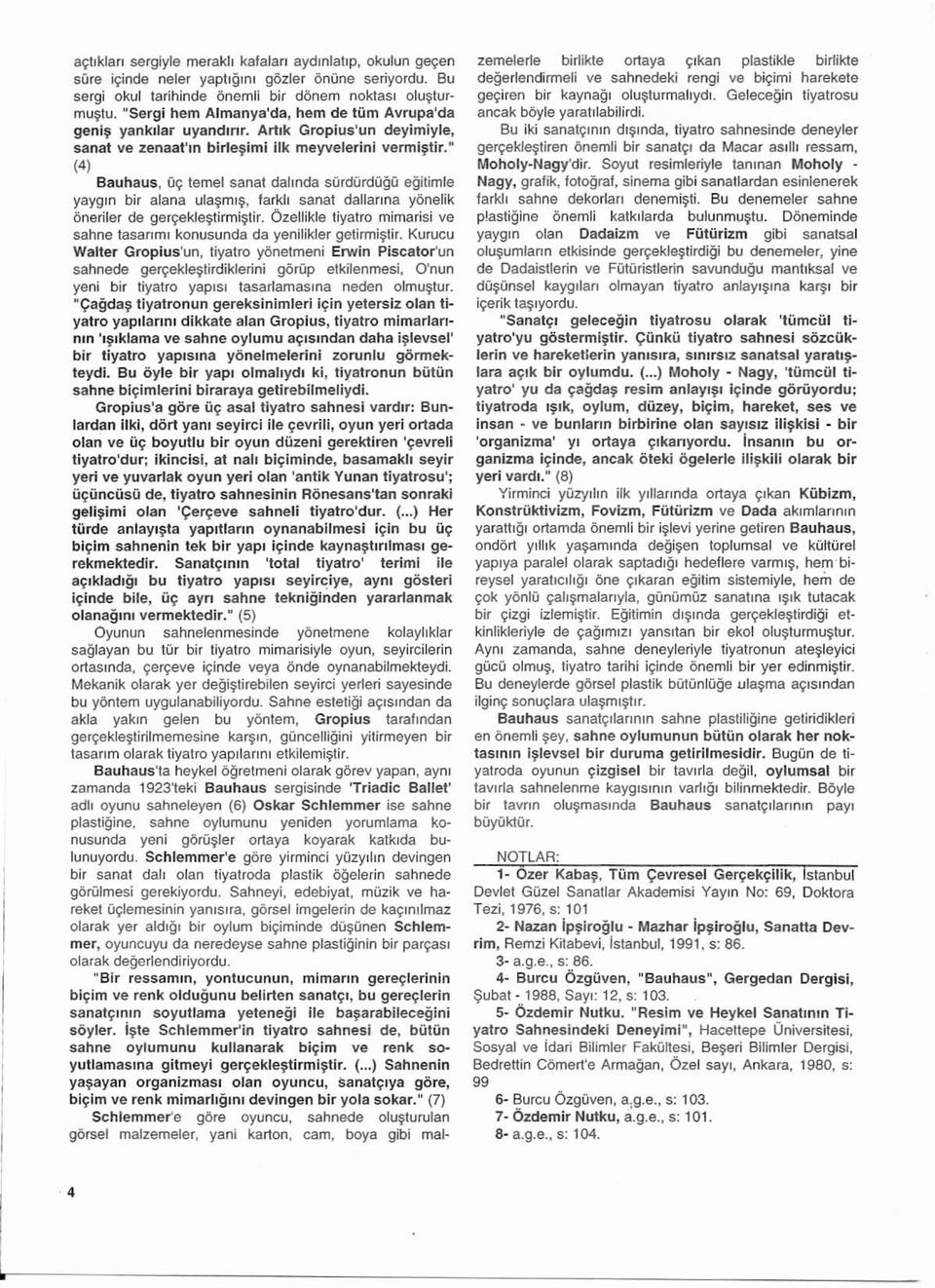 " (4) Bauh aus, nc temel sanat dahnda sordgrdogu egitimle yaygln bir alana utesmrs, farkll sanat dallarma yonelik oneriler de gergekle\?lirm