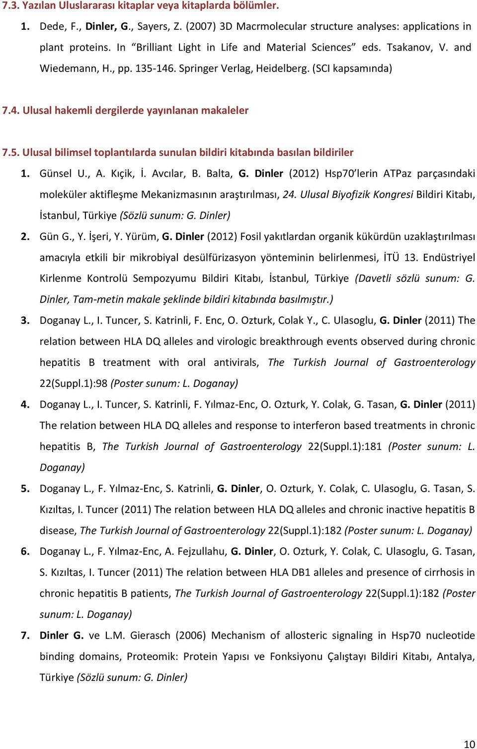 5. Ulusal bilimsel toplantılarda sunulan bildiri kitabında basılan bildiriler 1. Günsel U., A. Kıçik, İ. Avcılar, B. Balta, G.