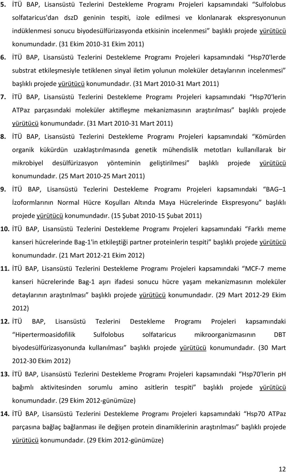 İTÜ BAP, Lisansüstü Tezlerini Destekleme Programı Projeleri kapsamındaki Hsp70'lerde substrat etkileşmesiyle tetiklenen sinyal iletim yolunun moleküler detaylarının incelenmesi başlıklı projede