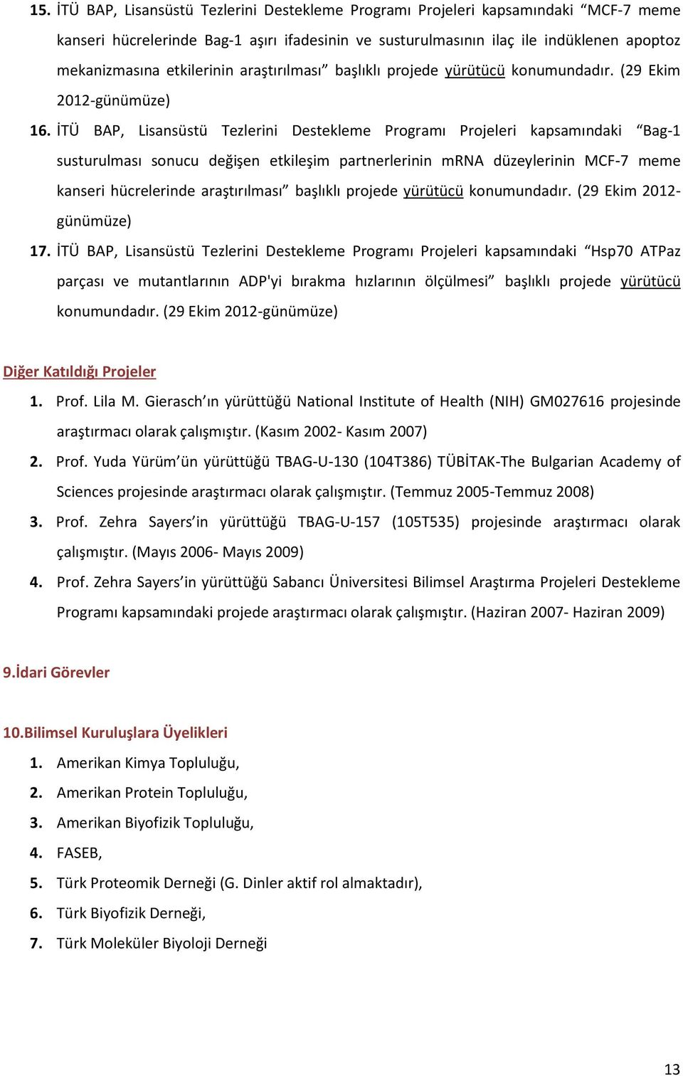 İTÜ BAP, Lisansüstü Tezlerini Destekleme Programı Projeleri kapsamındaki Bag-1 susturulması sonucu değişen etkileşim partnerlerinin mrna düzeylerinin MCF-7 meme kanseri hücrelerinde araştırılması