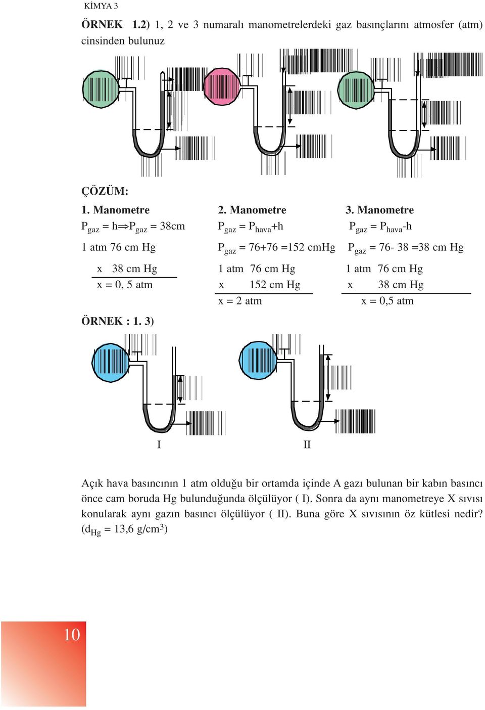 76 cm Hg x = 0, 5 atm x 152 cm Hg x 38 cm Hg x = 2 atm x = 0,5 atm ÖRNEK : 1.