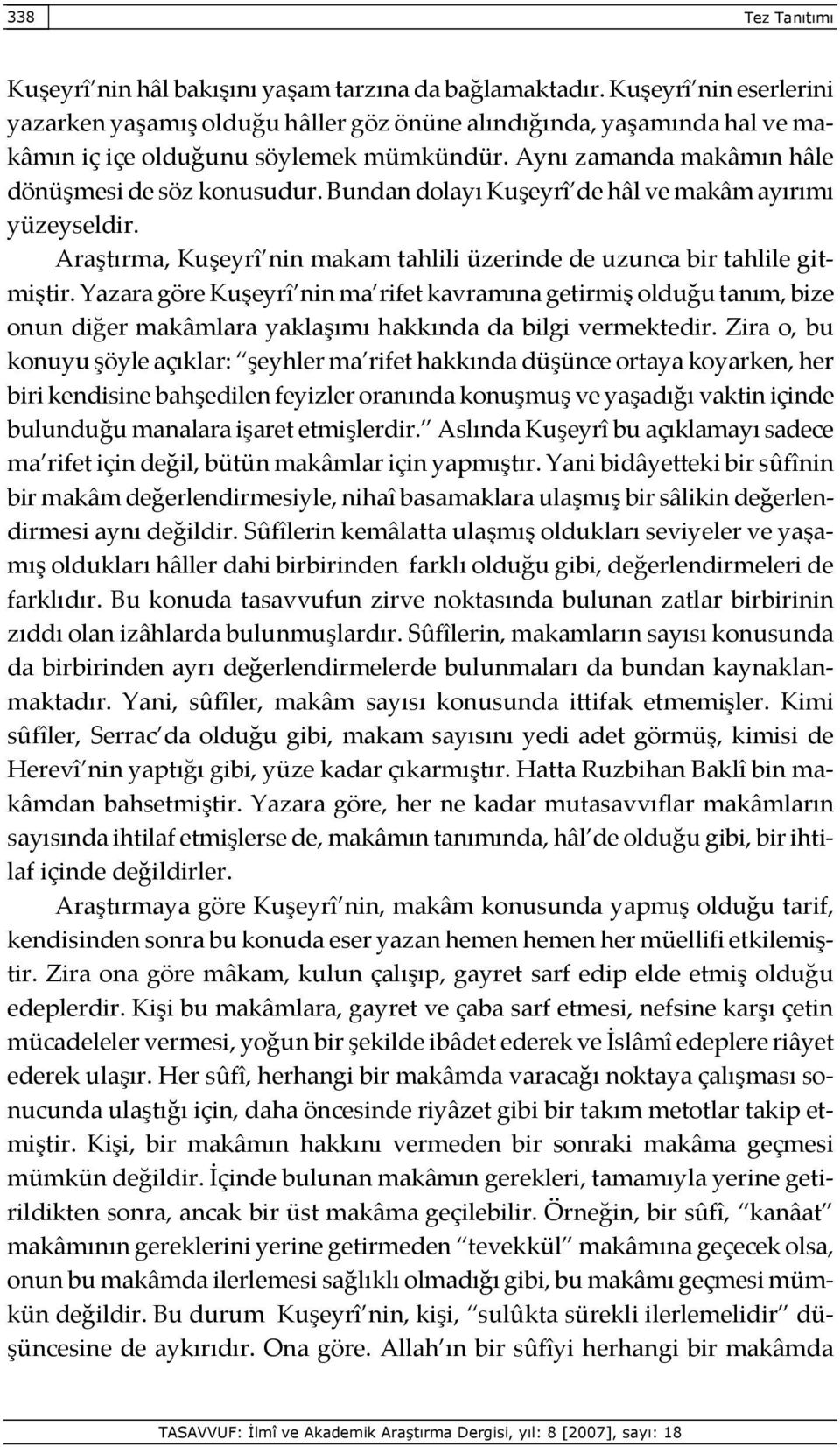 Bundan dolayı Kuşeyrî de hâl ve makâm ayırımı yüzeyseldir. Araştırma, Kuşeyrî nin makam tahlili üzerinde de uzunca bir tahlile gitmiştir.