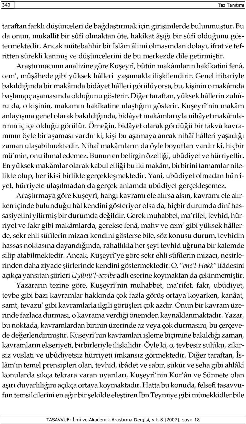 Araştırmacının analizine göre Kuşeyrî, bütün makâmların hakîkatini fenâ, cem, müşâhede gibi yüksek hâlleri yaşamakla ilişkilendirir.